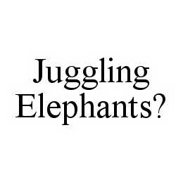 JUGGLING ELEPHANTS? trademark