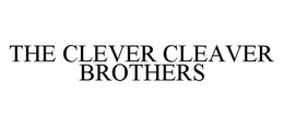 THE CLEVER CLEAVER BROTHERS trademark