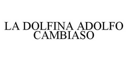 LA DOLFINA ADOLFO CAMBIASO trademark