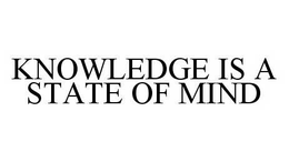 KNOWLEDGE IS A STATE OF MIND trademark