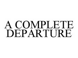 A COMPLETE DEPARTURE trademark