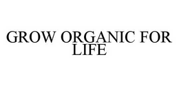 GROW ORGANIC FOR LIFE trademark