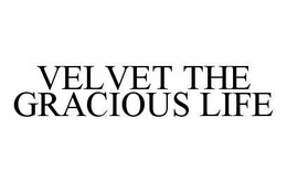 VELVET THE GRACIOUS LIFE trademark
