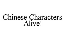 CHINESE CHARACTERS ALIVE! trademark