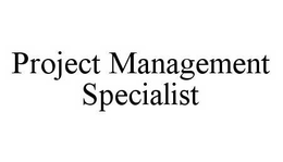 PROJECT MANAGEMENT SPECIALIST trademark