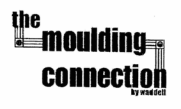 THE MOULDING CONNECTION BY WADDELL trademark