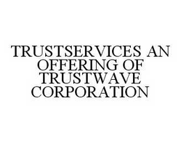 TRUSTSERVICES AN OFFERING OF TRUSTWAVE CORPORATION trademark