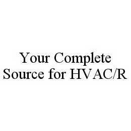 YOUR COMPLETE SOURCE FOR HVAC/R trademark