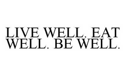 LIVE WELL. EAT WELL. BE WELL. trademark
