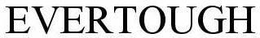 EVERTOUGH trademark