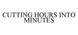 CUTTING HOURS INTO MINUTES trademark