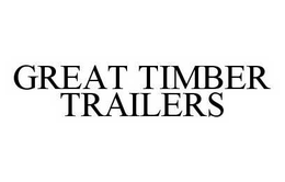 GREAT TIMBER TRAILERS trademark