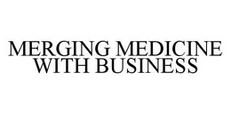 MERGING MEDICINE WITH BUSINESS trademark