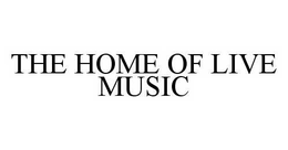 THE HOME OF LIVE MUSIC trademark