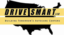 DRIVE SMART LLC BUILDING TOMORROW'S AUTOCARE CENTERS trademark