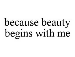 BECAUSE BEAUTY BEGINS WITH ME trademark