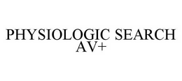 PHYSIOLOGIC SEARCH AV+ trademark