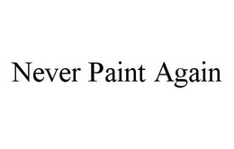 NEVER PAINT AGAIN trademark