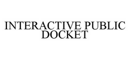 INTERACTIVE PUBLIC DOCKET trademark