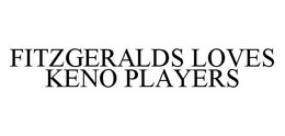 FITZGERALDS LOVES KENO PLAYERS trademark
