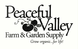 PEACEFUL VALLEY FARM & GARDEN SUPPLY GROW ORGANIC...FOR LIFE! trademark