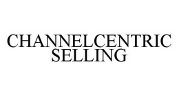 CHANNELCENTRIC SELLING trademark