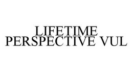 LIFETIME PERSPECTIVE VUL trademark