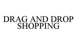 DRAG AND DROP SHOPPING trademark