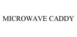 MICROWAVE CADDY trademark