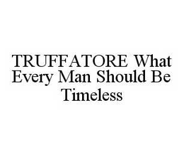 TRUFFATORE WHAT EVERY MAN SHOULD BE TIMELESS trademark