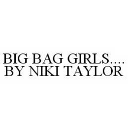 BIG BAG GIRLS..BY NIKI TAYLOR trademark