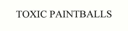 TOXIC PAINTBALLS trademark