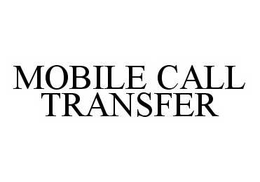 MOBILE CALL TRANSFER trademark