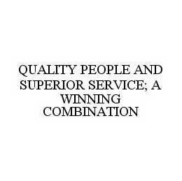 QUALITY PEOPLE AND SUPERIOR SERVICE; A WINNING COMBINATION trademark