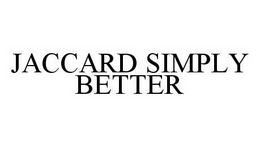JACCARD SIMPLY BETTER trademark