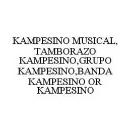 KAMPESINO MUSICAL,TAMBORAZO KAMPESINO,GRUPO KAMPESINO,BANDA KAMPESINO OR KAMPESINO trademark