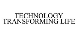 TECHNOLOGY TRANSFORMING LIFE trademark