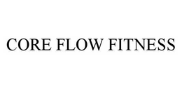 CORE FLOW FITNESS trademark