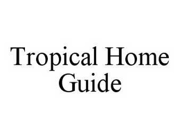TROPICAL HOME GUIDE trademark