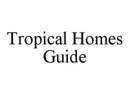 TROPICAL HOMES GUIDE trademark