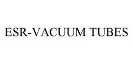 ESR-VACUUM TUBES trademark