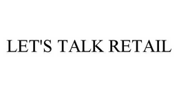 LET'S TALK RETAIL trademark
