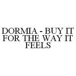DORMIA - BUY IT FOR THE WAY IT FEELS trademark