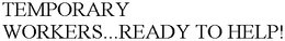 TEMPORARY WORKERS...READY TO HELP! trademark