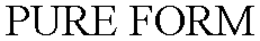 PURE FORM trademark