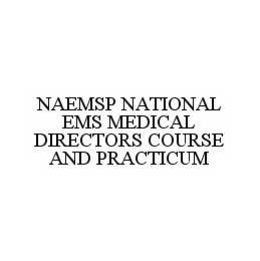 NAEMSP NATIONAL EMS MEDICAL DIRECTORS COURSE AND PRACTICUM trademark