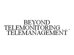 BEYOND TELEMONITORING . . . TELEMANAGEMENT trademark