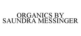 ORGANICS BY SAUNDRA MESSINGER trademark