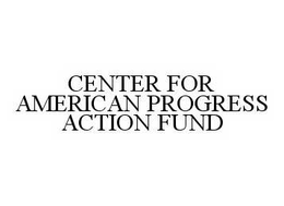 CENTER FOR AMERICAN PROGRESS ACTION FUND trademark