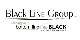 BLACK LINE GROUP KEEPING YOUR BOTTOM LINE IN THE BLACK WITH THE R & D TAX CREDIT trademark